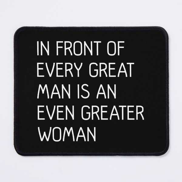 Item preview, In Front of Every Great Man Is An Even Greater Woman Feminist Text Slogan designed and sold by MacPean.