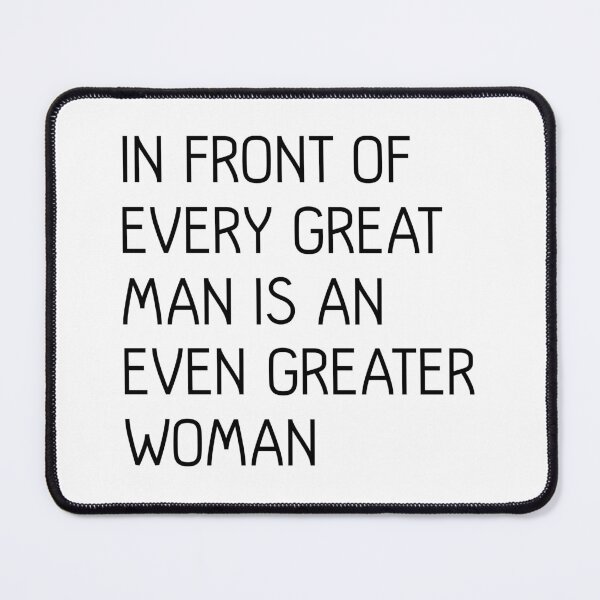 Item preview, In Front of Every Great Man Is An Even Greater Woman Feminist Text Slogan designed and sold by MacPean.