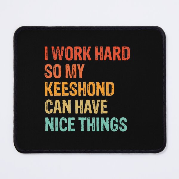 Item preview, I Work Hard So My Keeshond Can Have Nice Things - Funny Distressed Keeshond Dog Gift  designed and sold by Guarddogdrive.