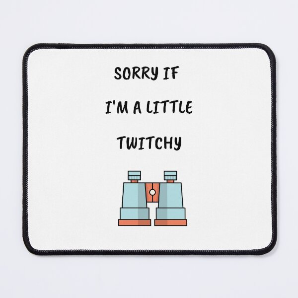 Item preview, Sorry If I'm A Little Twitchy designed and sold by Zibidee.