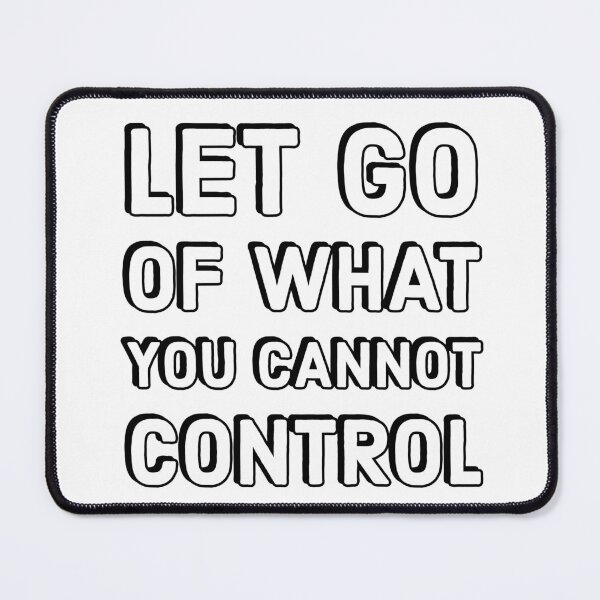 Item preview, LET GO OF WHAT YOU CANNOT CONTROL designed and sold by Inspirationmotivation.