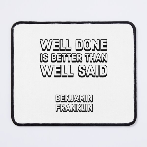Item preview, Well done is better than well said - Benjamin Franklin designed and sold by Inspirationmotivation.