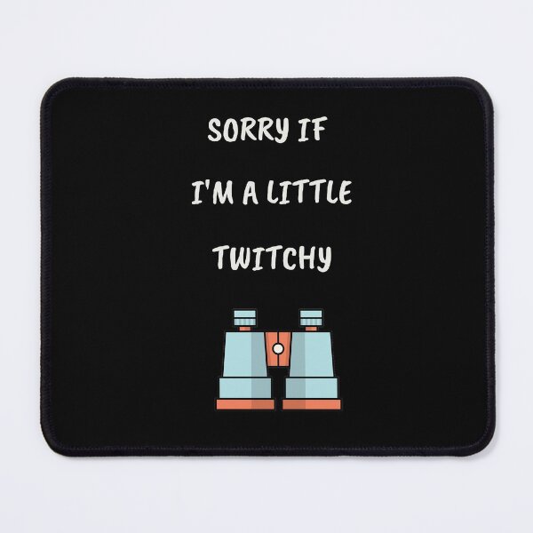 Item preview, Sorry If I'm A Little Twitchy designed and sold by Zibidee.