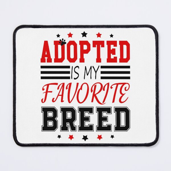 Item preview, Adopted Is My Favorite Breed , Funny design 2022 designed and sold by MoSaid.
