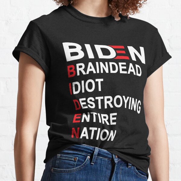 Biden Braindead Idiot Destroying Entire Nation, Anti Joe Biden, Anti Biden Classic T-Shirt