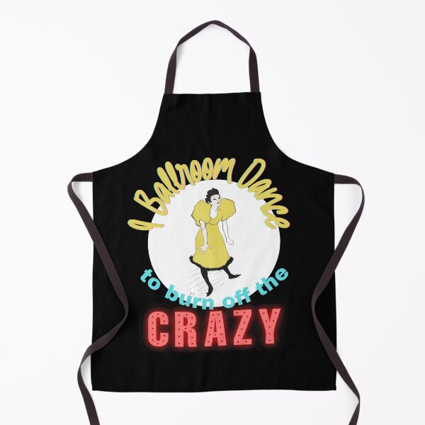 Item preview, I ballroom dance to burn off the CRAZY, I don't care, I do what I want, Polaire, I don't give a shit, I don't care funny, screw it, I don't owe you s, let that shit go designed and sold by 732Studio.