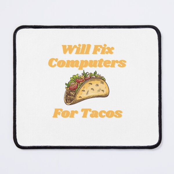 Item preview, Will Fix Computers For Tacos designed and sold by Water Flick.