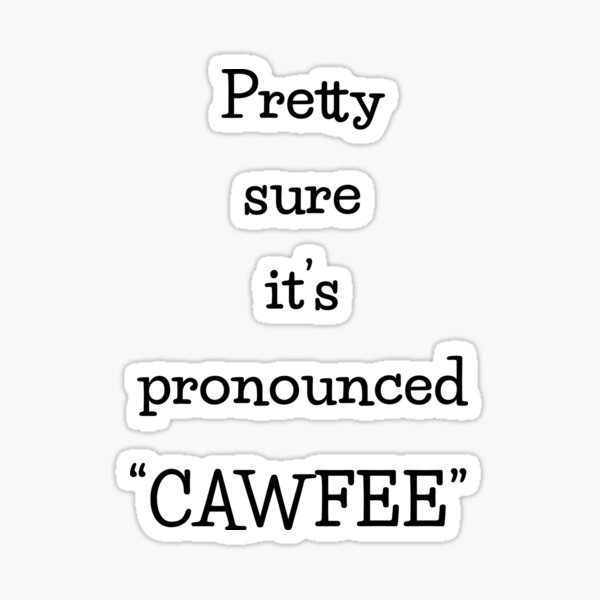 Artikel-Vorschau von Ziemlich sicher, dass es „Cawfee“ ausgesprochen wird, designt und verkauft von Daysa-Designs.