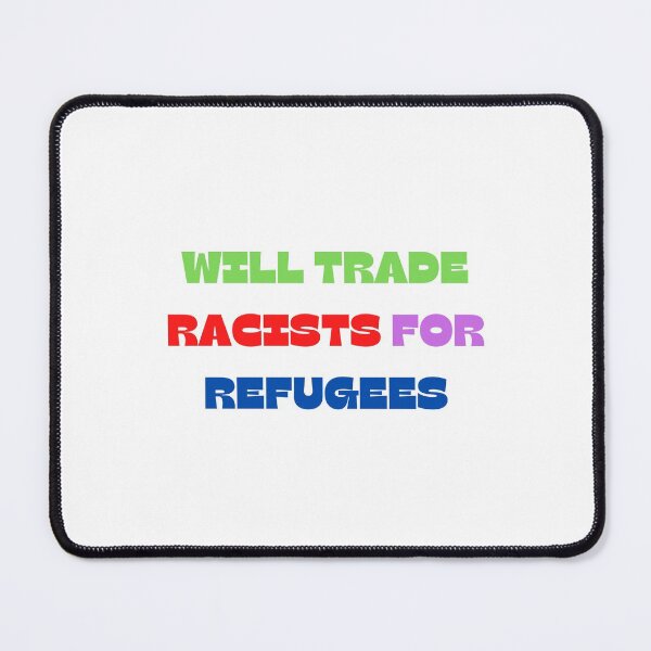 Item preview, Will Trade Racists For Refugee designed and sold by Water Flick.