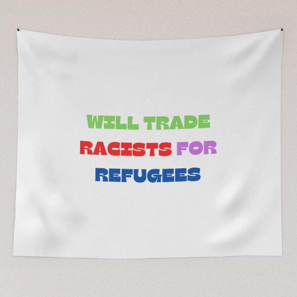 Item preview, Will Trade Racists For Refugee designed and sold by Water Flick.