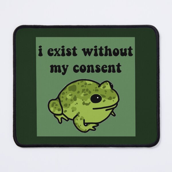 Item preview, I Exist Without My Consent Frog designed and sold by melouker.