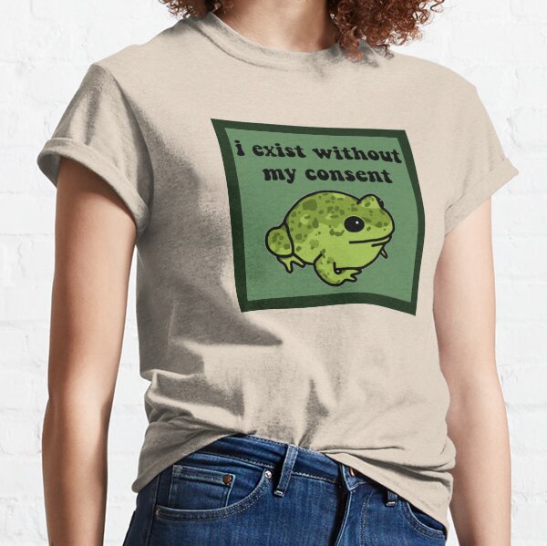 I Exist Without My Consent Frog Classic T-Shirt