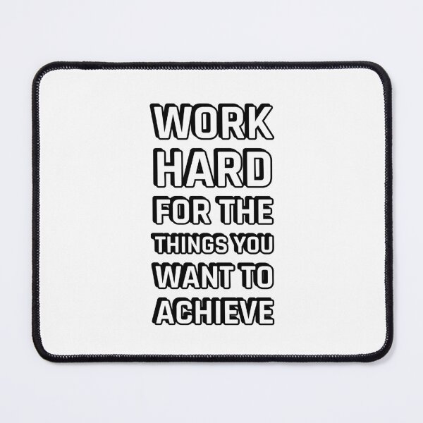 Item preview, WORK HARD FOR THE THINGS YOU WANT TO ACHIEVE designed and sold by Inspirationmotivation.