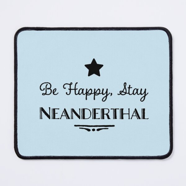 Item preview, Be Happy, Stay Neanderthal designed and sold by Dead-Moroz.