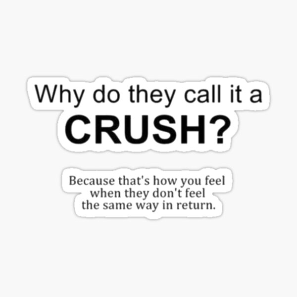 why-do-they-call-it-a-crush-sticker-for-sale-by-fuliko-redbubble