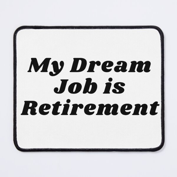 Item preview, My Dream Job is Retirement designed and sold by Sharonmobile.