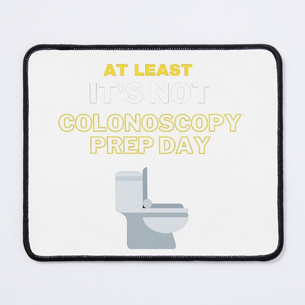 Item preview, At Least It's not Colonoscopy Prep Day designed and sold by Sharonmobile.