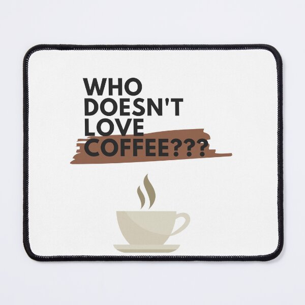 Item preview, Who Doesn't Love Coffee designed and sold by Sharonmobile.