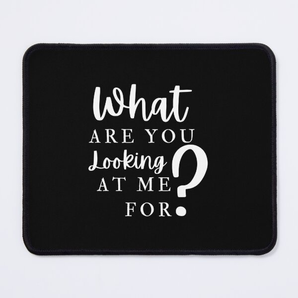 Item preview, What Are You Looking At Me For designed and sold by Colorful Misfits.