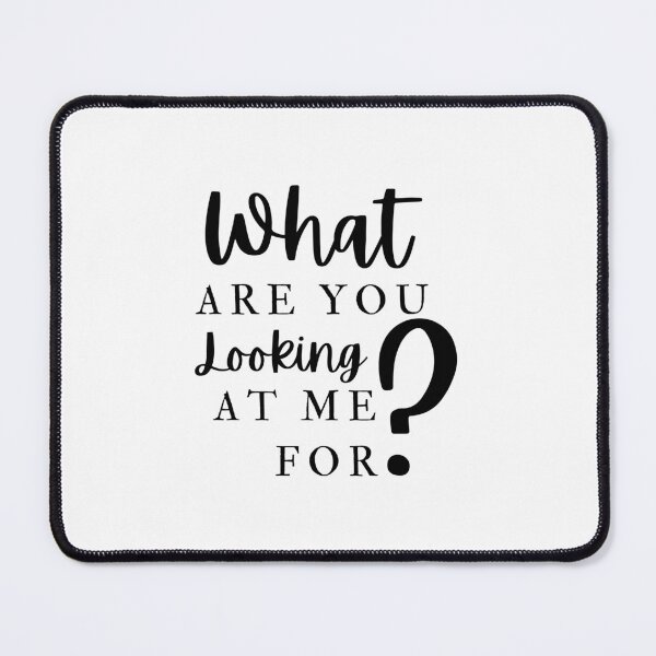 Item preview, What Are You Looking At Me For designed and sold by Colorful Misfits.