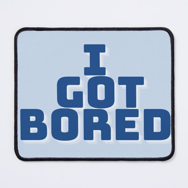 Item preview, I Got Bored designed and sold by Greer Collins.