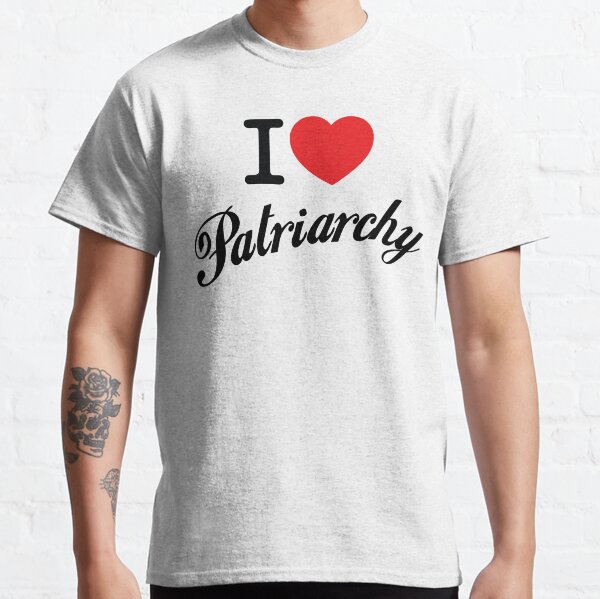 I LOVE Patriarchy (black text) Classic T-Shirt