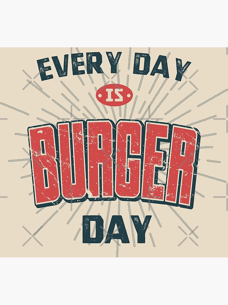 Every Day Is Burger Day Funny Fast Food Lover Quotes Poster By Wa Ka Ne Redbubble 