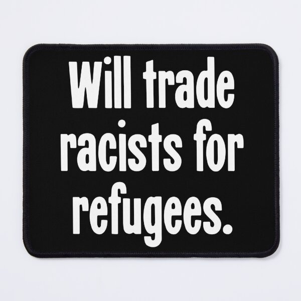 Item preview, Will Trade Racists For Refugees designed and sold by Good-Looking Corpse.