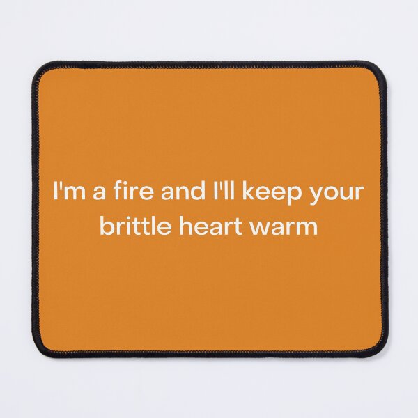 Item preview, i'm a fire and i'll keep your brittle heart warm designed and sold by BOSHIRT.