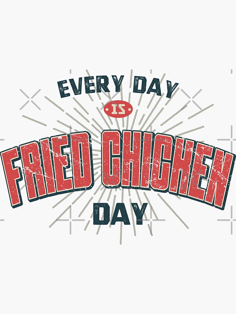 Every Day Is Fried Chicken Day Funny Fast Food Lover Quotes Sticker For Sale By Wa Ka Ne 