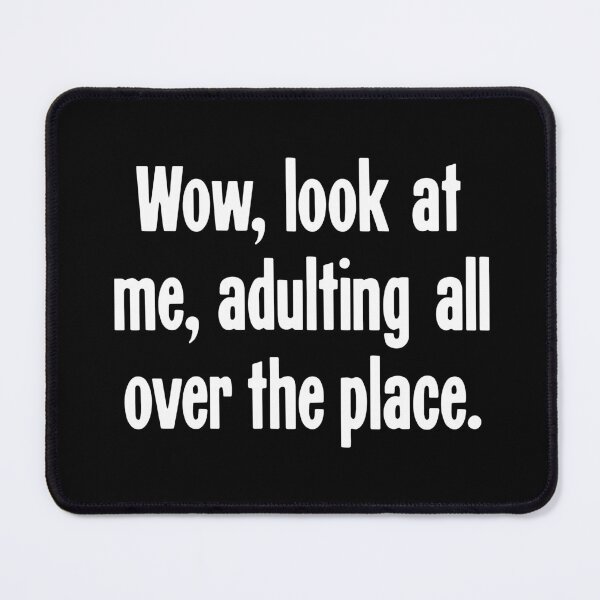 Item preview, Wow, Look At Me, Adulting All Over the Place designed and sold by Good-Looking Corpse.