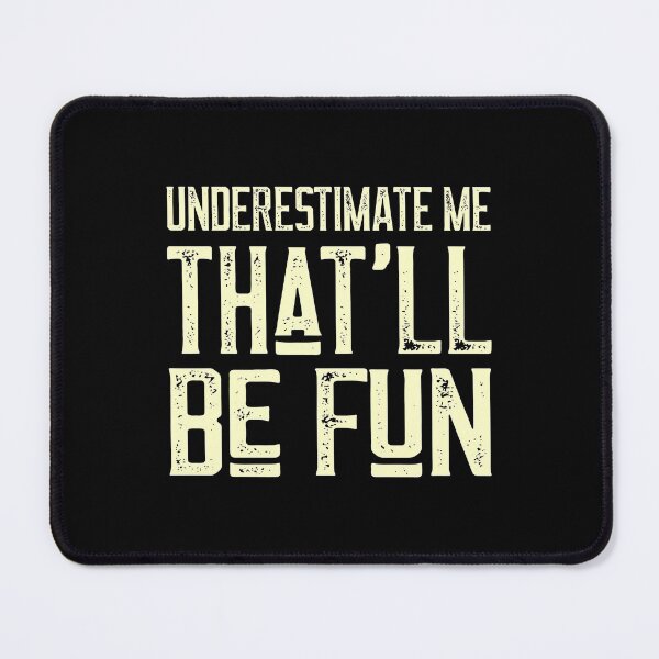 Item preview, Underestimate Me That'Ll Be Fun Funny Quote Gift Pun designed and sold by fried1982.