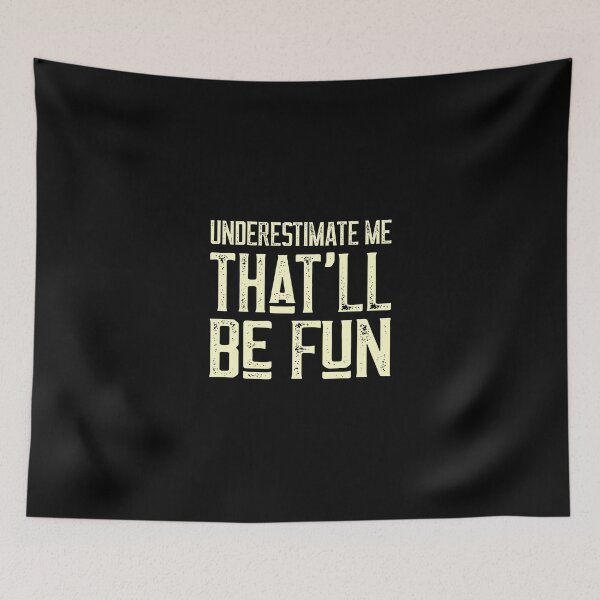 Item preview, Underestimate Me That'Ll Be Fun Funny Quote Gift Pun designed and sold by fried1982.