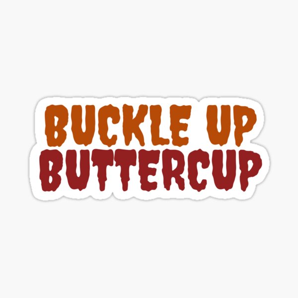 Buckle up buttercup' Sticker