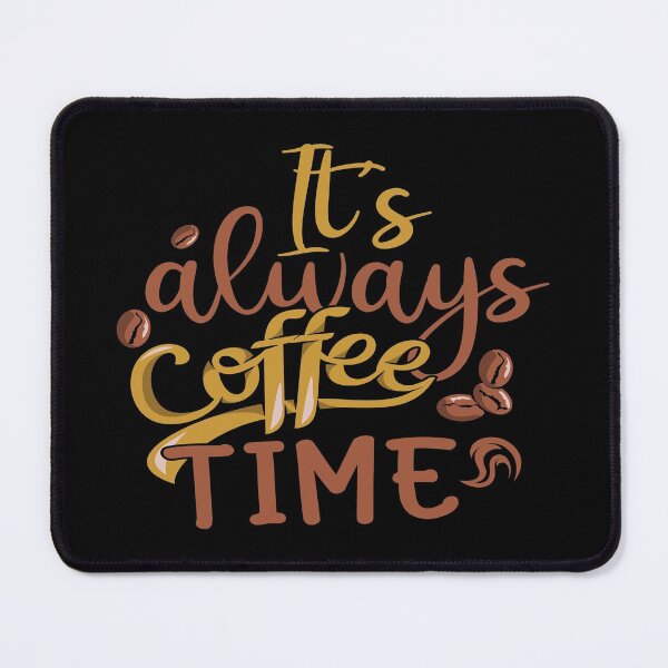 Item preview, Coffee- It's Always Coffee Time designed and sold by HDPrinting.