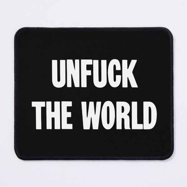 Item preview, Unfuck the World designed and sold by Good-Looking Corpse.