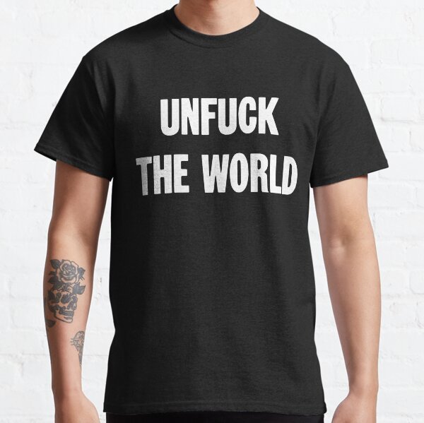 Vista previa del artículo con la obra «Unfuck the World», diseñado y vendido por Good-Looking Corpse.