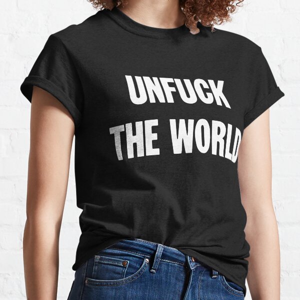 Vista previa del artículo con la obra «Unfuck the World», diseñado y vendido por Good-Looking Corpse.
