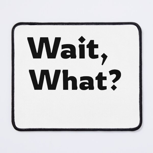 Item preview, Wait, What? designed and sold by RiadMannan.
