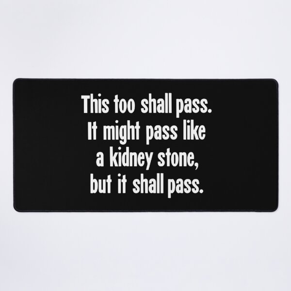 Item preview, This Too Shall Pass. It Might Pass Like A Kidney Stone, But It Shall Pass. designed and sold by Good-Looking Corpse.