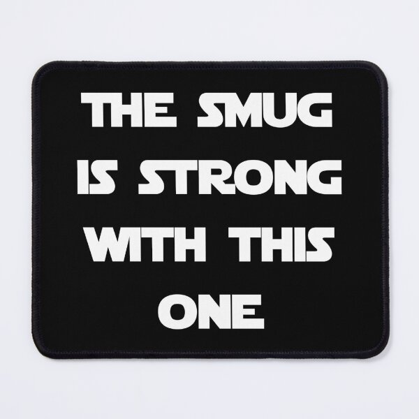 Item preview, The Smug Is Strong With This One designed and sold by Good-Looking Corpse.