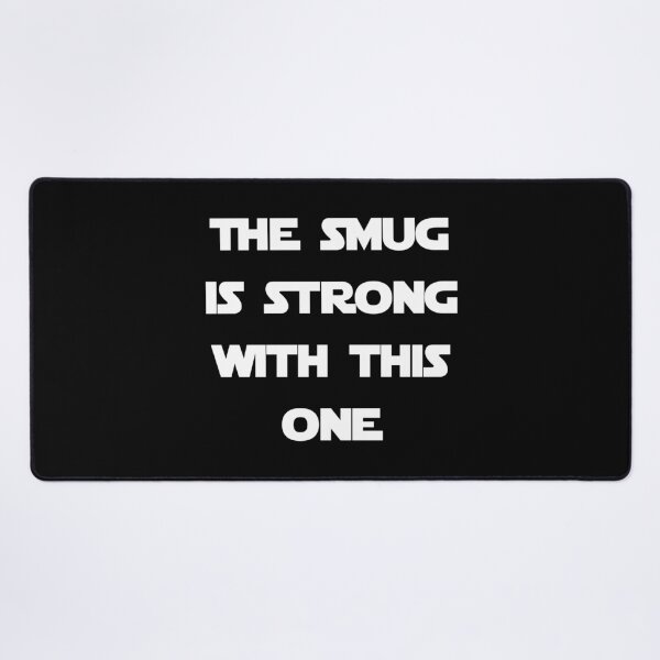 Item preview, The Smug Is Strong With This One designed and sold by Good-Looking Corpse.