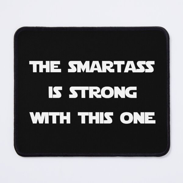 Item preview, The Smartass Is Strong With This One designed and sold by Good-Looking Corpse.