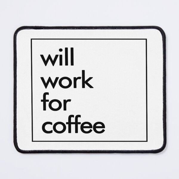Item preview, Coffee- Will Work For Coffee designed and sold by HDPrinting.