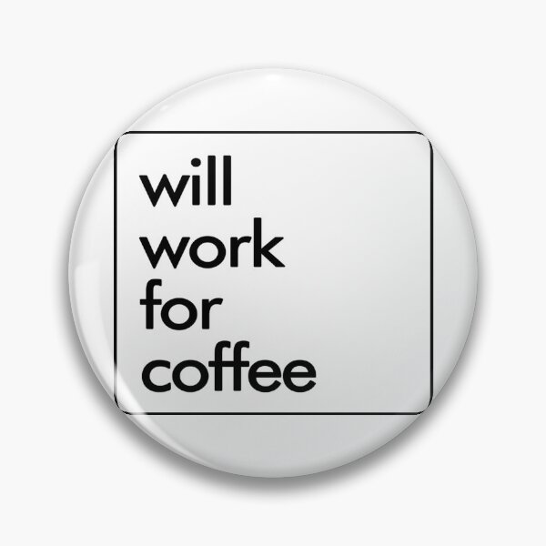 Item preview, Coffee- Will Work For Coffee designed and sold by HDPrinting.
