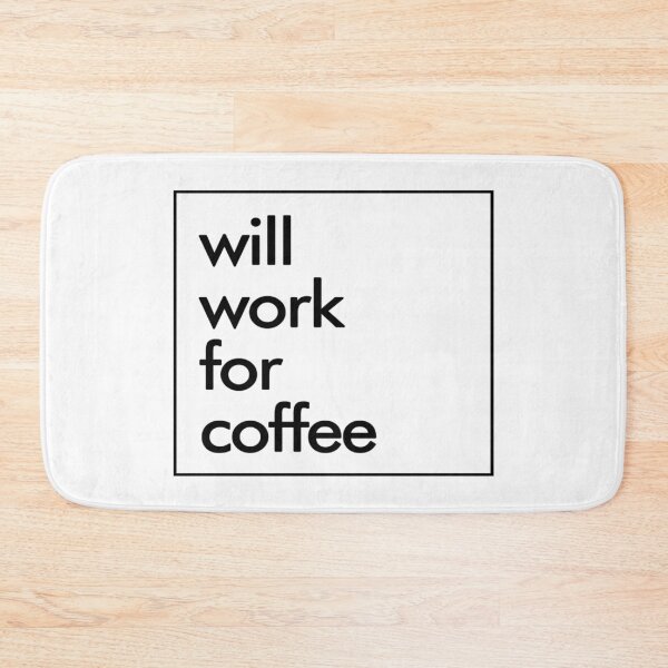 Item preview, Coffee- Will Work For Coffee designed and sold by HDPrinting.