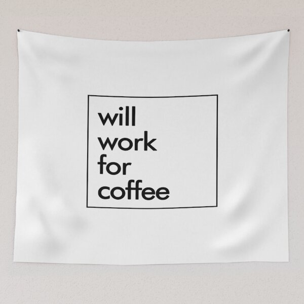 Item preview, Coffee- Will Work For Coffee designed and sold by HDPrinting.
