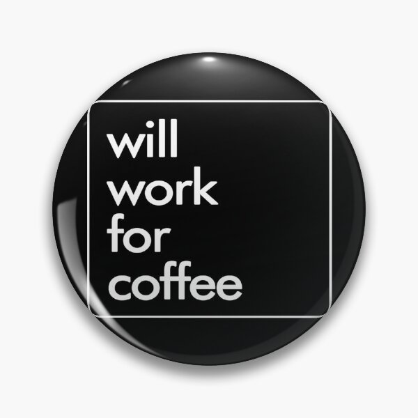 Item preview, Coffee- Will Work For Coffee designed and sold by HDPrinting.