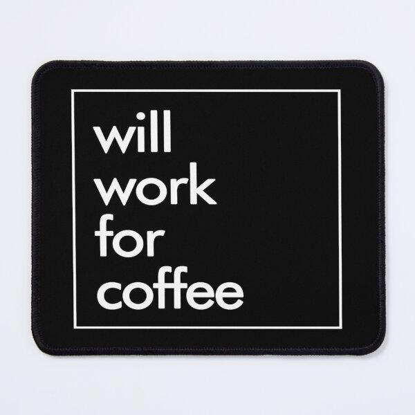 Item preview, Coffee- Will Work For Coffee designed and sold by HDPrinting.