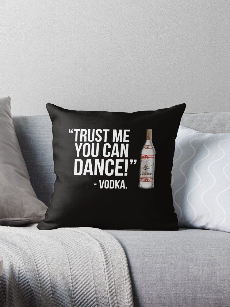 Trust Me You Can Dance Vodka Throw Pillow By Datthomas Redbubble